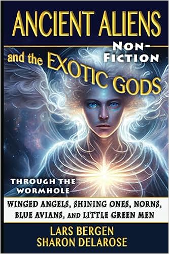 Ancient Aliens and the Exotic Gods. Winged Angels, Shining Ones, Norns, Blue Avians, and Little Green Men