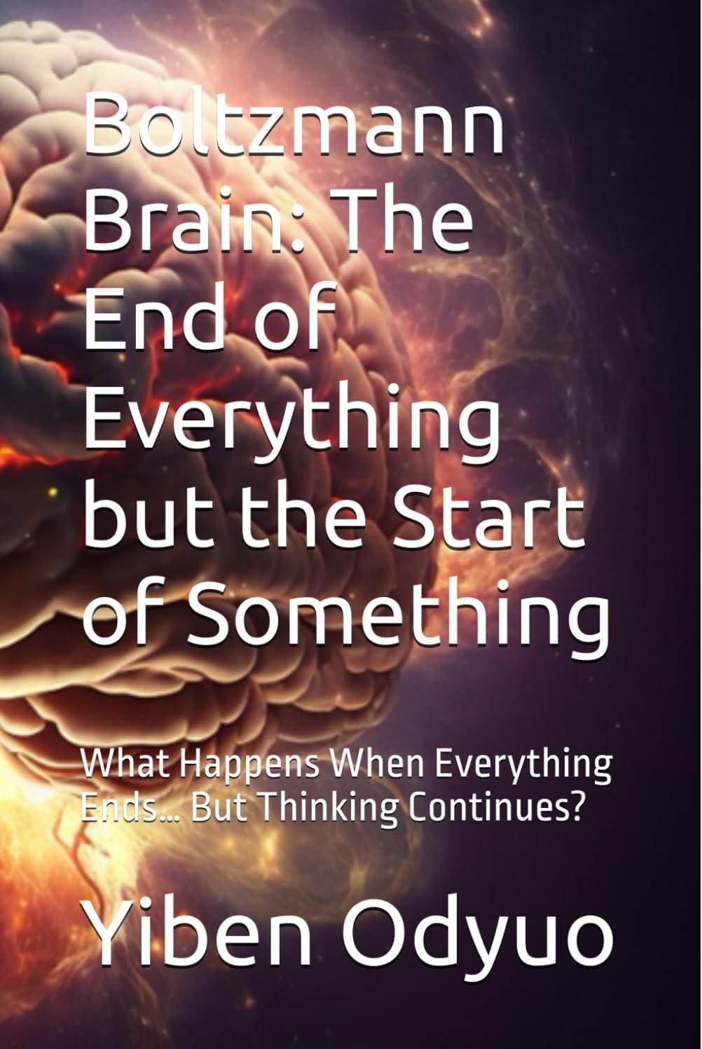 Boltzmann Brain. The End of Everything but the Start of Something