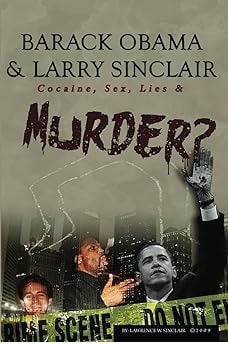 Barack Obama Larry Sinclair: Cocaine, Sex, Lies & Murder
