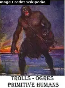 Trolls and Ogres were Primitive Humans